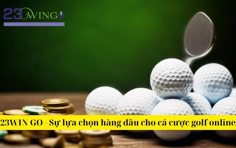 23WIN GO - Sự lựa chọn hàng đầu cho cá cược golf online