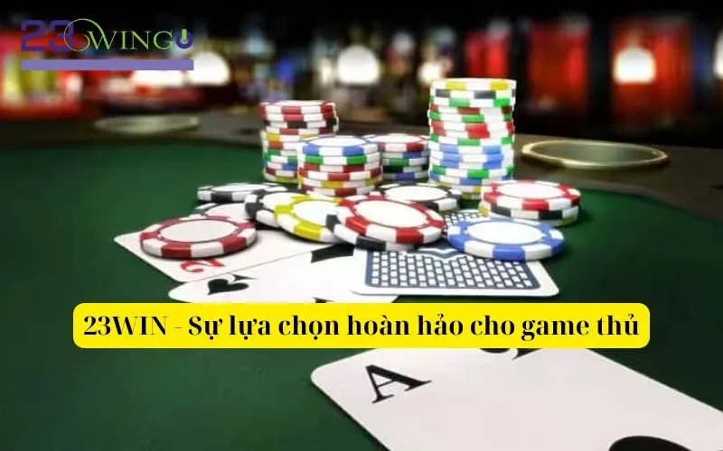 23WIN - Sự lựa chọn hoàn hảo cho game thủ