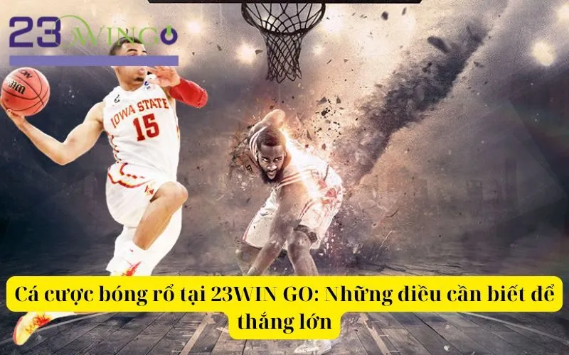 Cá cược bóng rổ tại 23WIN GO Những điều cần biết để thắng lớn