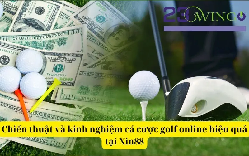 Chiến thuật và kinh nghiệm cá cược golf online hiệu quả tại Xin88