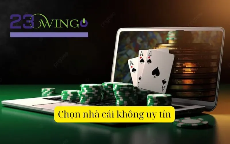 Chọn nhà cái không uy tín