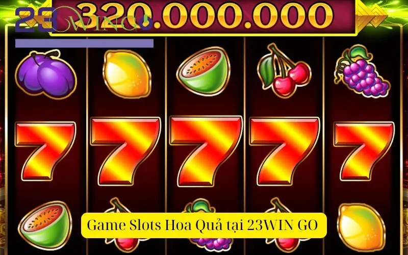 Game Slots Hoa Quả tại 23WIN GO