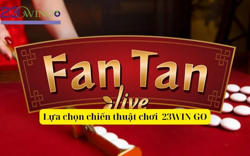 Lựa chọn chiến thuật chơi 23WIN GO