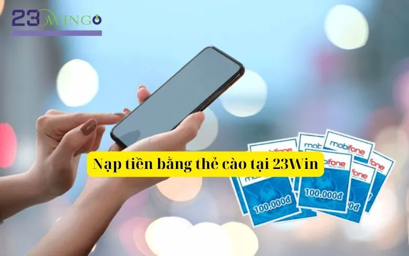 Nạp tiền bằng thẻ cào tại 23Win