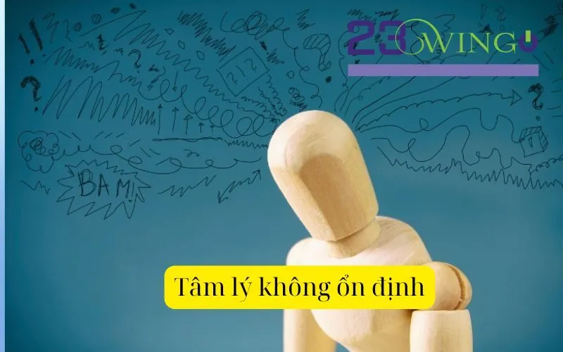 Tâm lý không ổn định