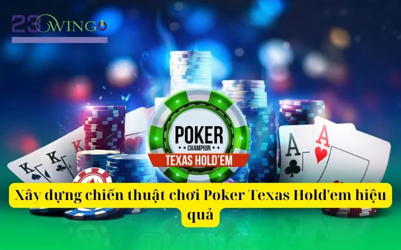 Xây dựng chiến thuật chơi Poker Texas Hold'em hiệu quả